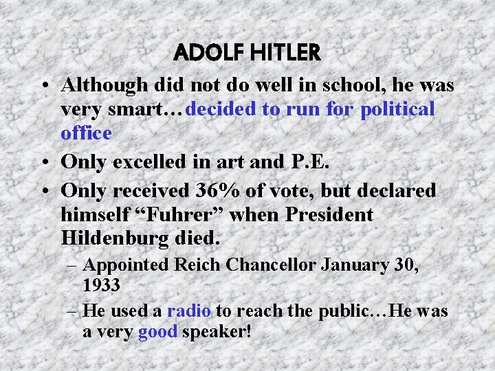 ADOLF HITLER • Although did not do well in school, he was very smart…decided