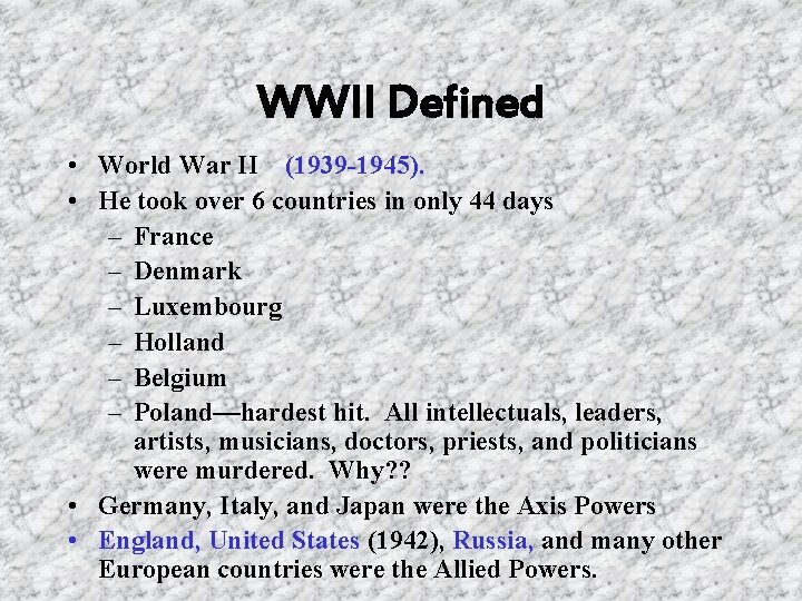 WWII Defined • World War II (1939 -1945). • He took over 6 countries