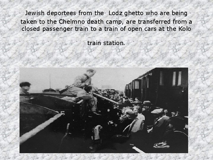 Jewish deportees from the Lodz ghetto who are being taken to the Chelmno death