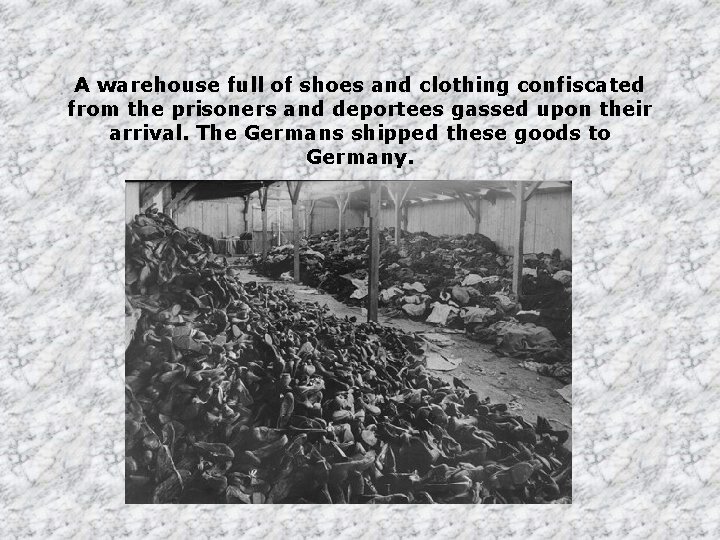 A warehouse full of shoes and clothing confiscated from the prisoners and deportees gassed