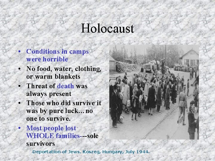 Holocaust • Conditions in camps were horrible • No food, water, clothing, or warm
