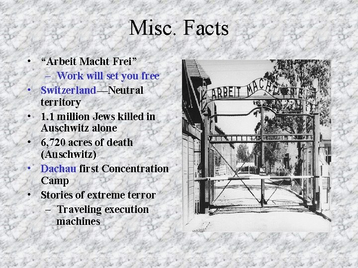 Misc. Facts • “Arbeit Macht Frei” – Work will set you free • Switzerland—Neutral