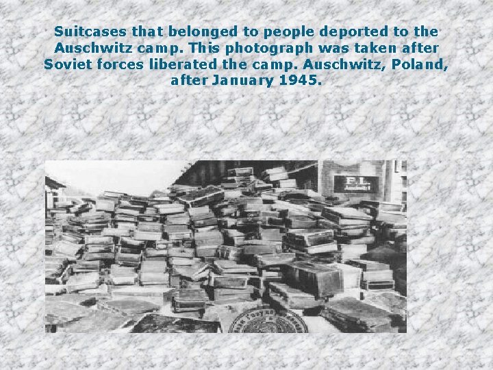 Suitcases that belonged to people deported to the Auschwitz camp. This photograph was taken