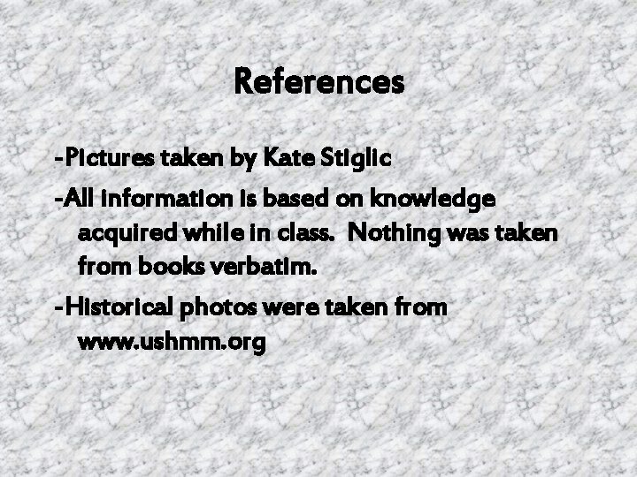 References -Pictures taken by Kate Stiglic -All information is based on knowledge acquired while