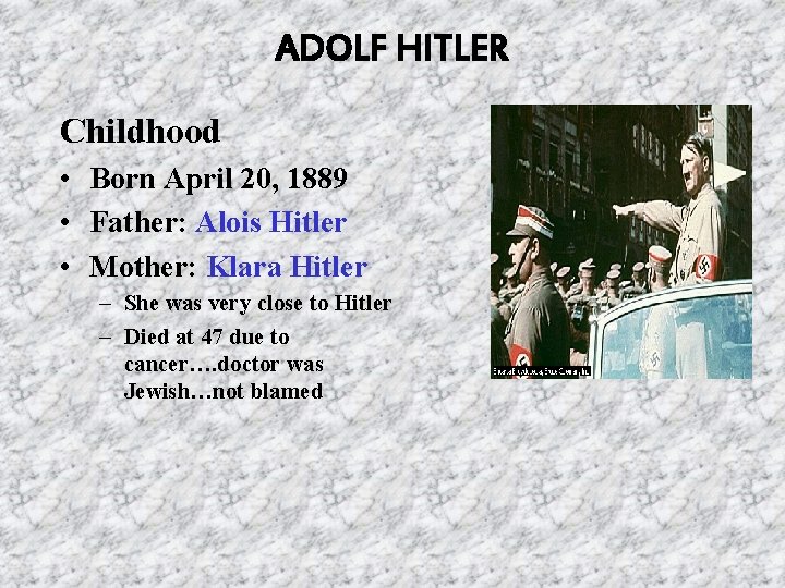 ADOLF HITLER Childhood • Born April 20, 1889 • Father: Alois Hitler • Mother: