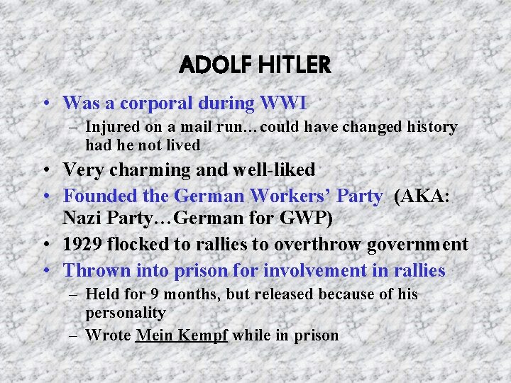 ADOLF HITLER • Was a corporal during WWI – Injured on a mail run…could