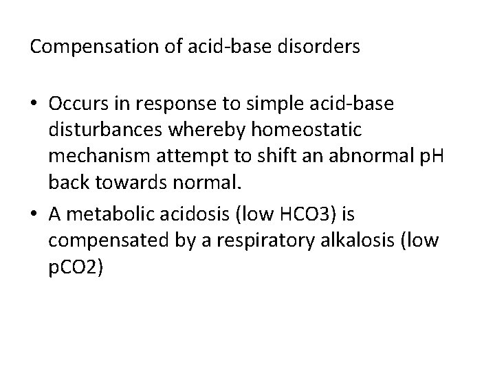Compensation of acid-base disorders • Occurs in response to simple acid-base disturbances whereby homeostatic