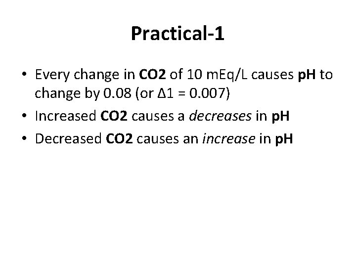 Practical-1 • Every change in CO 2 of 10 m. Eq/L causes p. H