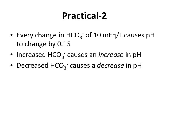 Practical-2 • Every change in HCO 3 - of 10 m. Eq/L causes p.