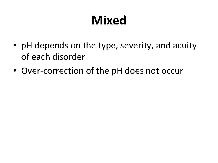 Mixed • p. H depends on the type, severity, and acuity of each disorder