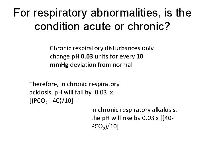 For respiratory abnormalities, is the condition acute or chronic? Chronic respiratory disturbances only change