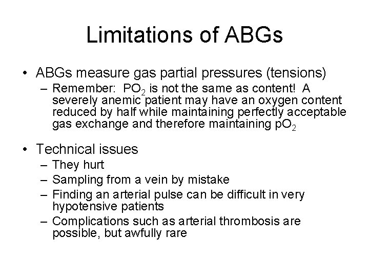 Limitations of ABGs • ABGs measure gas partial pressures (tensions) – Remember: PO 2
