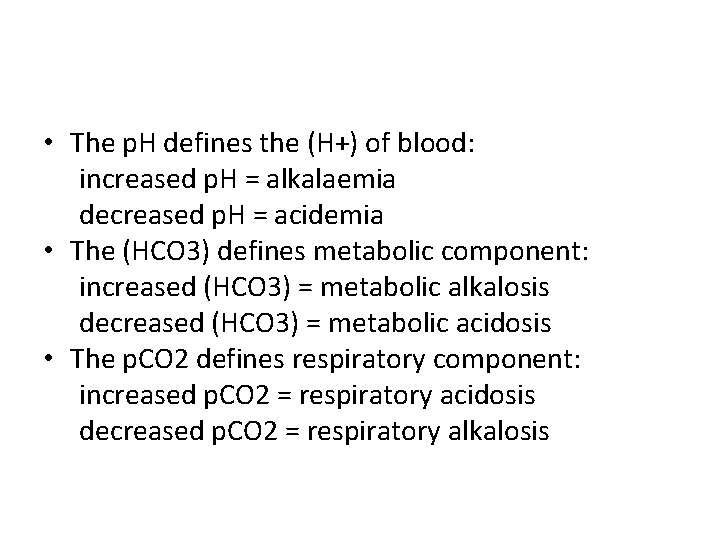  • The p. H defines the (H+) of blood: increased p. H =