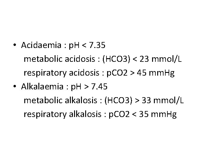  • Acidaemia : p. H < 7. 35 metabolic acidosis : (HCO 3)