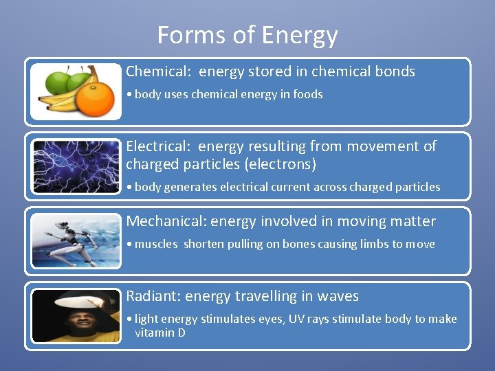 Forms of Energy Chemical: energy stored in chemical bonds • body uses chemical energy
