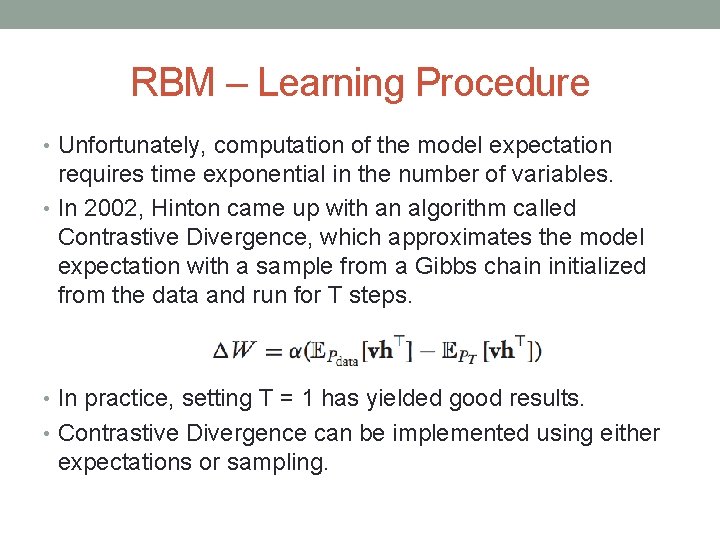 RBM – Learning Procedure • Unfortunately, computation of the model expectation requires time exponential