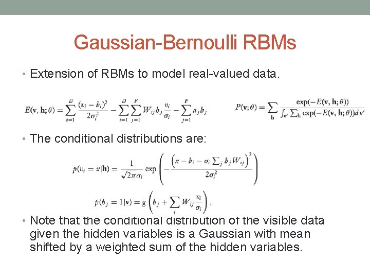 Gaussian-Bernoulli RBMs • Extension of RBMs to model real-valued data. • The conditional distributions