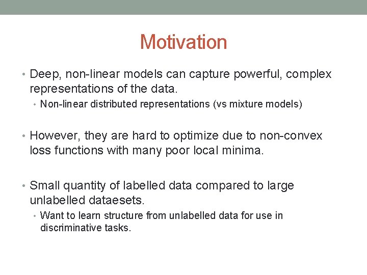 Motivation • Deep, non-linear models can capture powerful, complex representations of the data. •