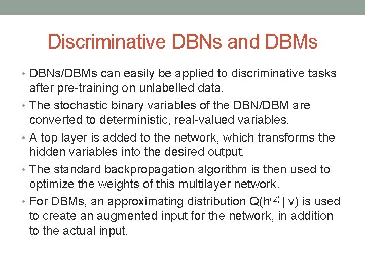 Discriminative DBNs and DBMs • DBNs/DBMs can easily be applied to discriminative tasks after