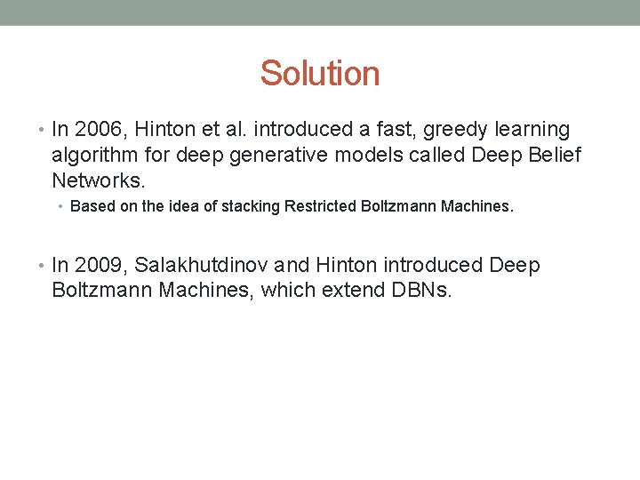 Solution • In 2006, Hinton et al. introduced a fast, greedy learning algorithm for
