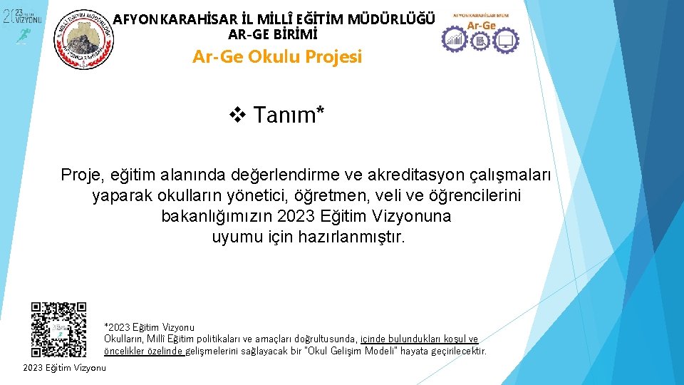 AFYONKARAHİSAR İL MİLLÎ EĞİTİM MÜDÜRLÜĞÜ AR-GE BİRİMİ Ar-Ge Okulu Projesi v Tanım* Proje, eğitim