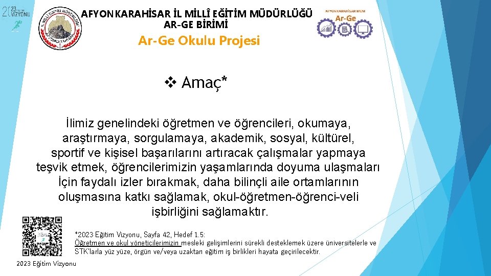 AFYONKARAHİSAR İL MİLLÎ EĞİTİM MÜDÜRLÜĞÜ AR-GE BİRİMİ Ar-Ge Okulu Projesi v Amaç* İlimiz genelindeki