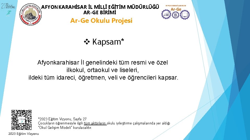 AFYONKARAHİSAR İL MİLLÎ EĞİTİM MÜDÜRLÜĞÜ AR-GE BİRİMİ Ar-Ge Okulu Projesi v Kapsam* Afyonkarahisar İl