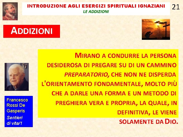 INTRODUZIONE AGLI ESERCIZI SPIRITUALI IGNAZIANI LE ADDIZIONI 21 ADDIZIONI MIRANO A CONDURRE LA PERSONA