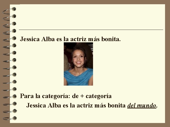 Jessica Alba es la actriz más bonita. Para la categoría: de + categoría Jessica