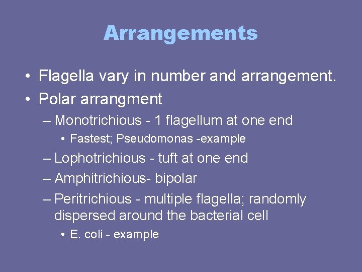 Arrangements • Flagella vary in number and arrangement. • Polar arrangment – Monotrichious - Arrangements • Flagella vary in number and arrangement. • Polar arrangment – Monotrichious -