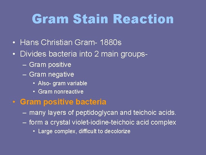 Gram Stain Reaction • Hans Christian Gram- 1880 s • Divides bacteria into 2 Gram Stain Reaction • Hans Christian Gram- 1880 s • Divides bacteria into 2
