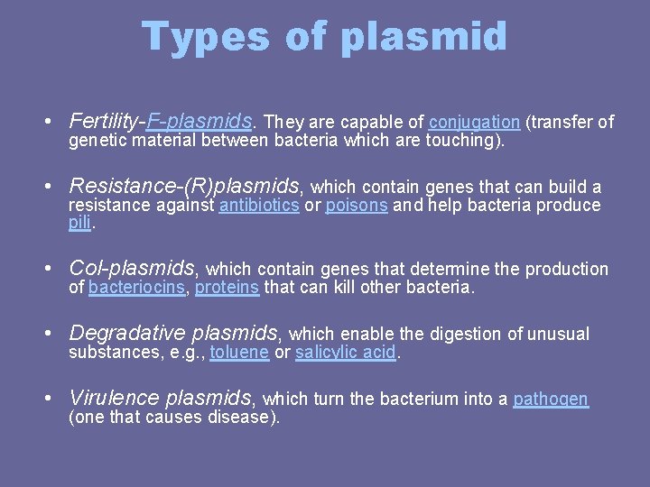 Types of plasmid • Fertility-F-plasmids. They are capable of conjugation (transfer of genetic material Types of plasmid • Fertility-F-plasmids. They are capable of conjugation (transfer of genetic material
