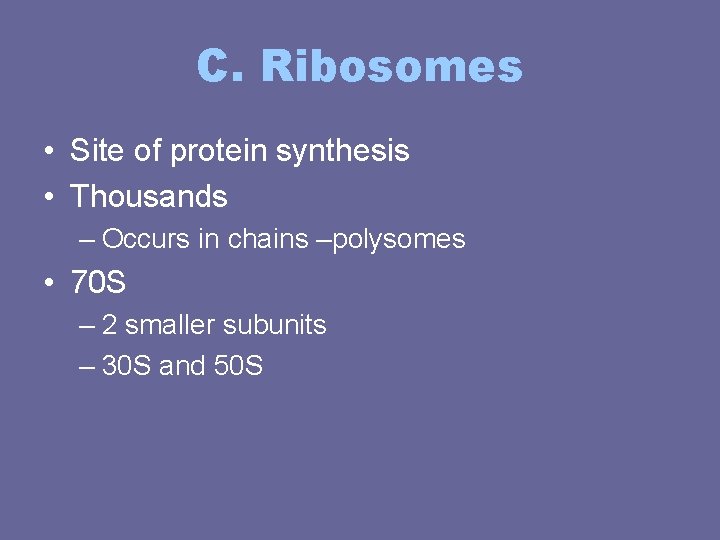 C. Ribosomes • Site of protein synthesis • Thousands – Occurs in chains –polysomes C. Ribosomes • Site of protein synthesis • Thousands – Occurs in chains –polysomes