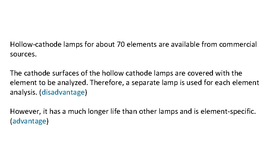 Hollow-cathode lamps for about 70 elements are available from commercial sources. The cathode surfaces