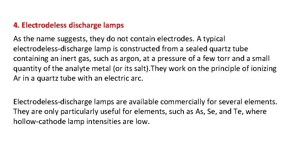 4. Electrodeless discharge lamps As the name suggests, they do not contain electrodes. A