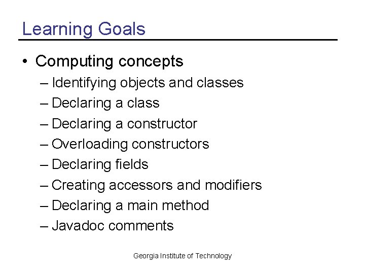Learning Goals • Computing concepts – Identifying objects and classes – Declaring a class
