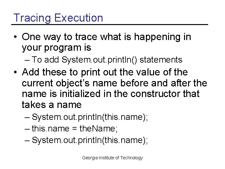 Tracing Execution • One way to trace what is happening in your program is