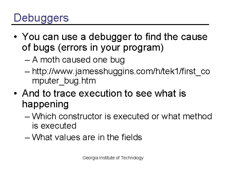 Debuggers • You can use a debugger to find the cause of bugs (errors
