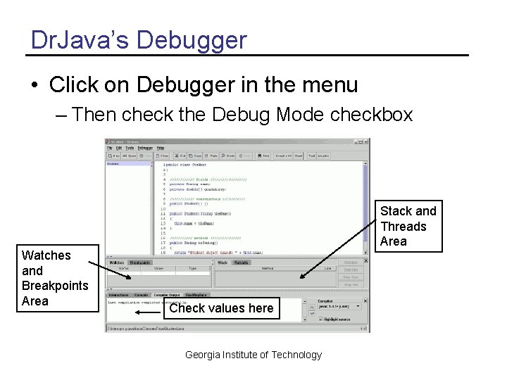 Dr. Java’s Debugger • Click on Debugger in the menu – Then check the