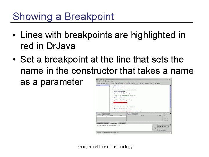 Showing a Breakpoint • Lines with breakpoints are highlighted in red in Dr. Java
