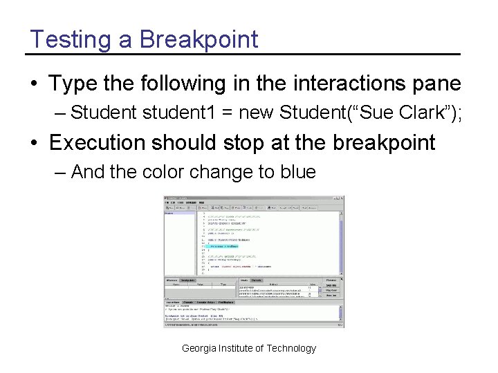 Testing a Breakpoint • Type the following in the interactions pane – Student student