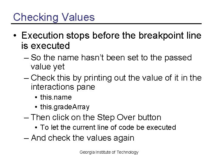 Checking Values • Execution stops before the breakpoint line is executed – So the