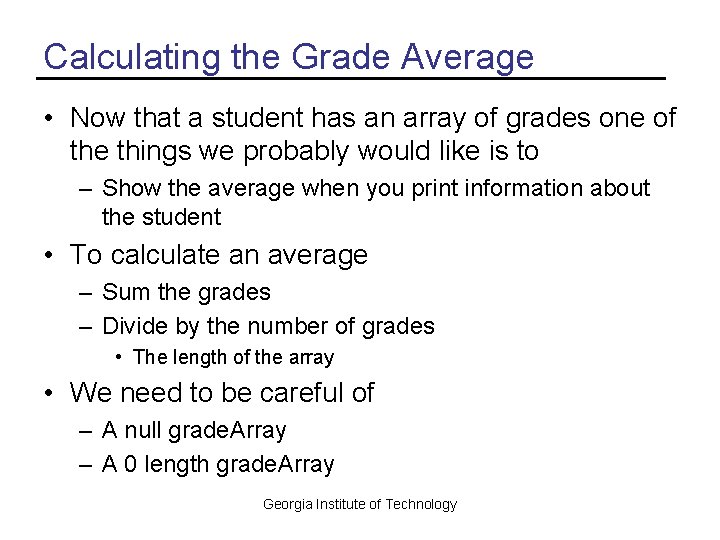 Calculating the Grade Average • Now that a student has an array of grades