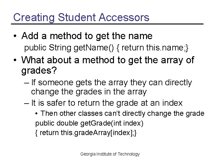 Creating Student Accessors • Add a method to get the name public String get.