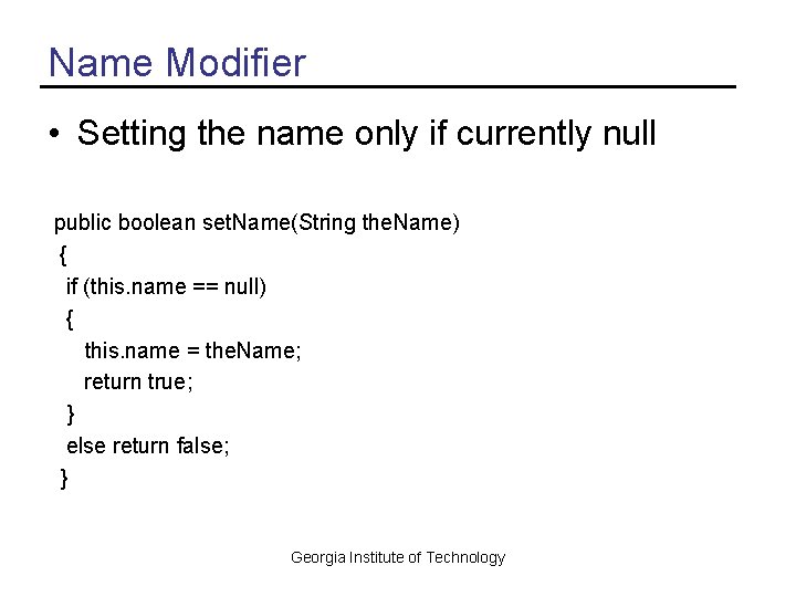 Name Modifier • Setting the name only if currently null public boolean set. Name(String