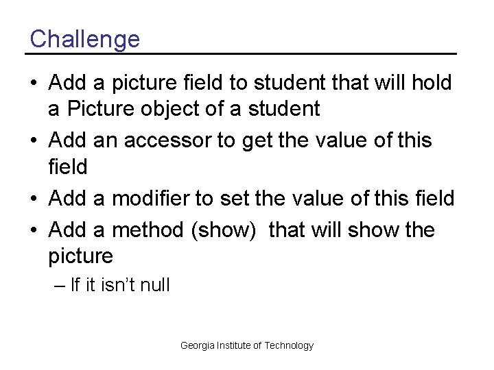 Challenge • Add a picture field to student that will hold a Picture object
