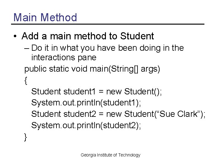 Main Method • Add a main method to Student – Do it in what