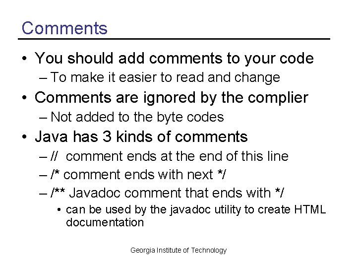Comments • You should add comments to your code – To make it easier