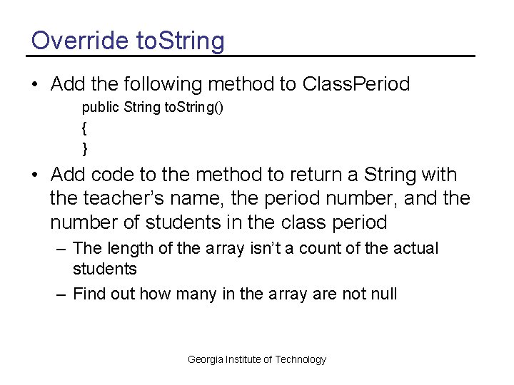 Override to. String • Add the following method to Class. Period public String to.