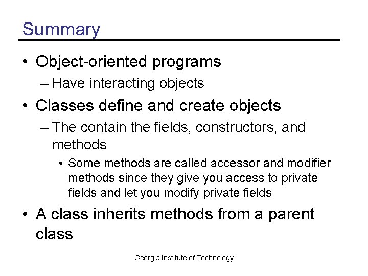 Summary • Object-oriented programs – Have interacting objects • Classes define and create objects